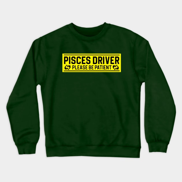 Funny Pisces Fish Zodiac Student Driver Notice Sign Crewneck Sweatshirt by WitchNitch